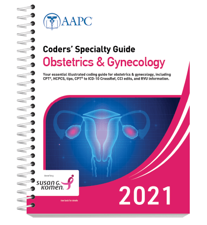 Obstetrics & Gynecology Coders' Specialty Guide 2021 - AAPC