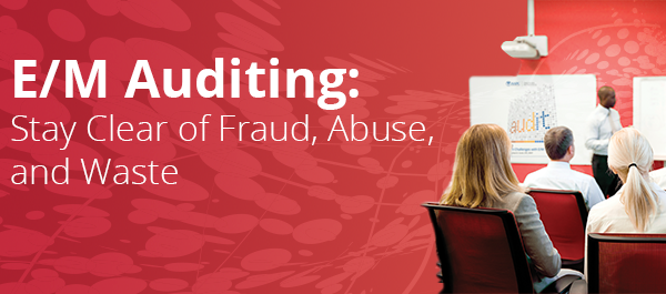 E/M Auditing - Fraud/Abuse
